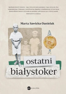 Okładka książki "Ostatni Białystoker" Marta Sawicka-Danielak