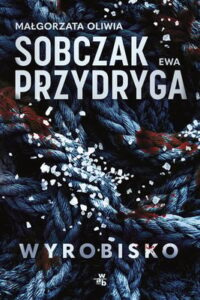 Okładka książki "Wyrobisko" Małgorzata Oliwia Sobczak i Ewa Przydryga