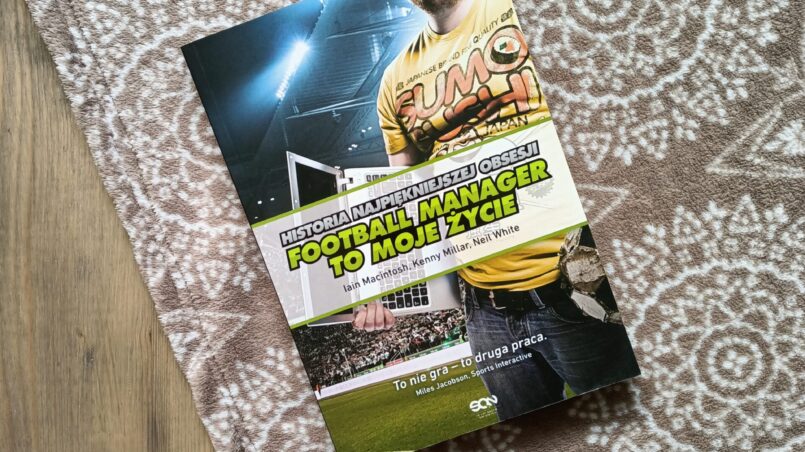 Okładka książki "Football Manager to moje życie" Iain Macintosh