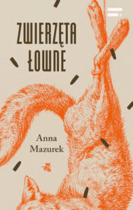 Okładka książki "Zwierzęta łowne" Anna Mazurek