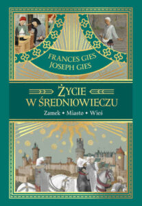 Okładka książki "Życie w średniowieczu" Frances Gies, Joseph Gies