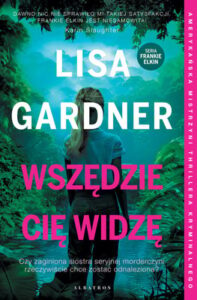 Okładka książki "Wszędzie cię widzę" Lisa Gardner