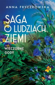 Okładka książki "Saga o ludziach ziemi. Wieczorne gody" Anna Fryczkowska