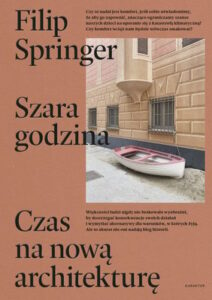 Okładka książki "Szara godzina. Czas na nową architekturę" Filip Springer