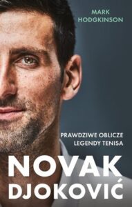 Okładka książki "Novak Djoković. Prawdziwe oblicze legendy tenisa" Mark Hodgkinson