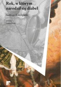 Okładka książki "Rok, w którym narodził się diabeł" Santiago Roncagliolo