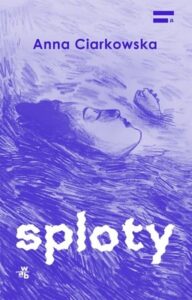 Okładka książki "Sploty" Anna Ciarkowska