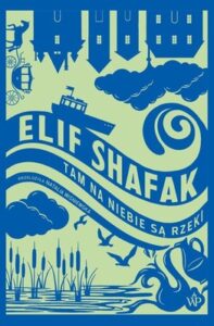 Okładka książki "Tam na niebie są rzeki" Elif Shafak