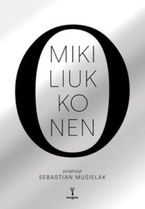 Okładka książki "O (albo uniwersalny traktat o tym, dlaczego sprawy mają się tak, a nie inaczej)" Miki Liukkonen