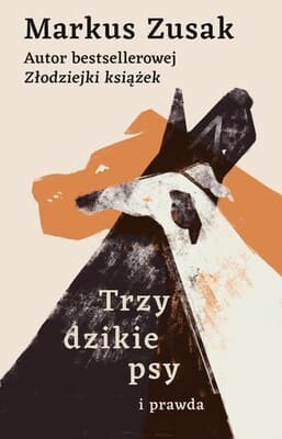 Okładka książki "Trzy dzikie psy i prawda" Markus Zusak