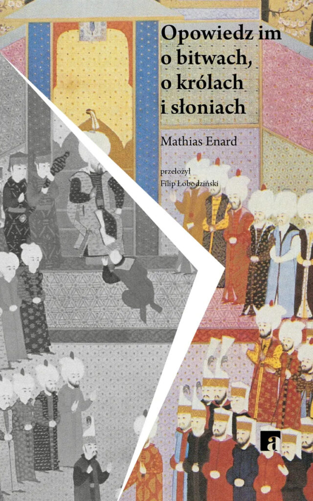 Okładka książki "Opowiedz im o bitwach, o królach i słoniach" Mathias Enard