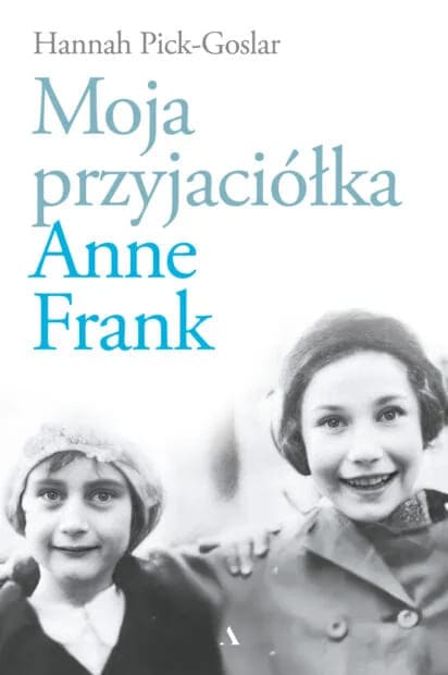 Okładka książki "Moja przyjaciółka Anne Frank" Hannah Pick-Goslar