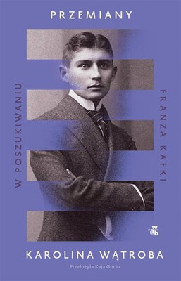Okładka książki "Przemiany. W poszukiwaniu Franza Kafki" Karolina Wątroba