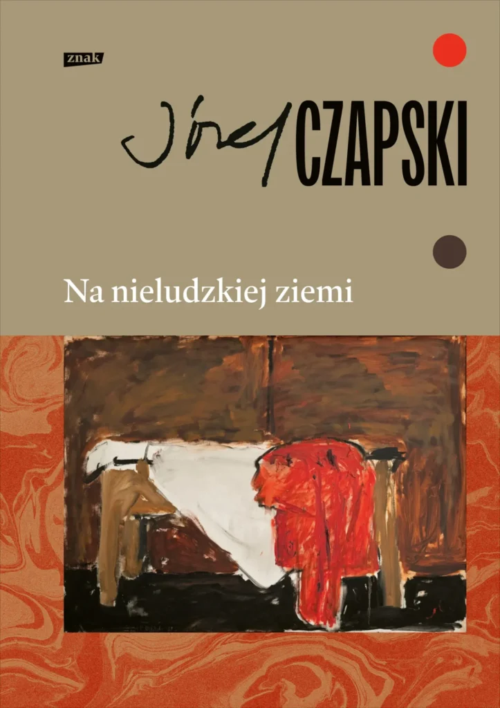 Okładka książki "Na nieludzkiej ziemi" Józef Czapski