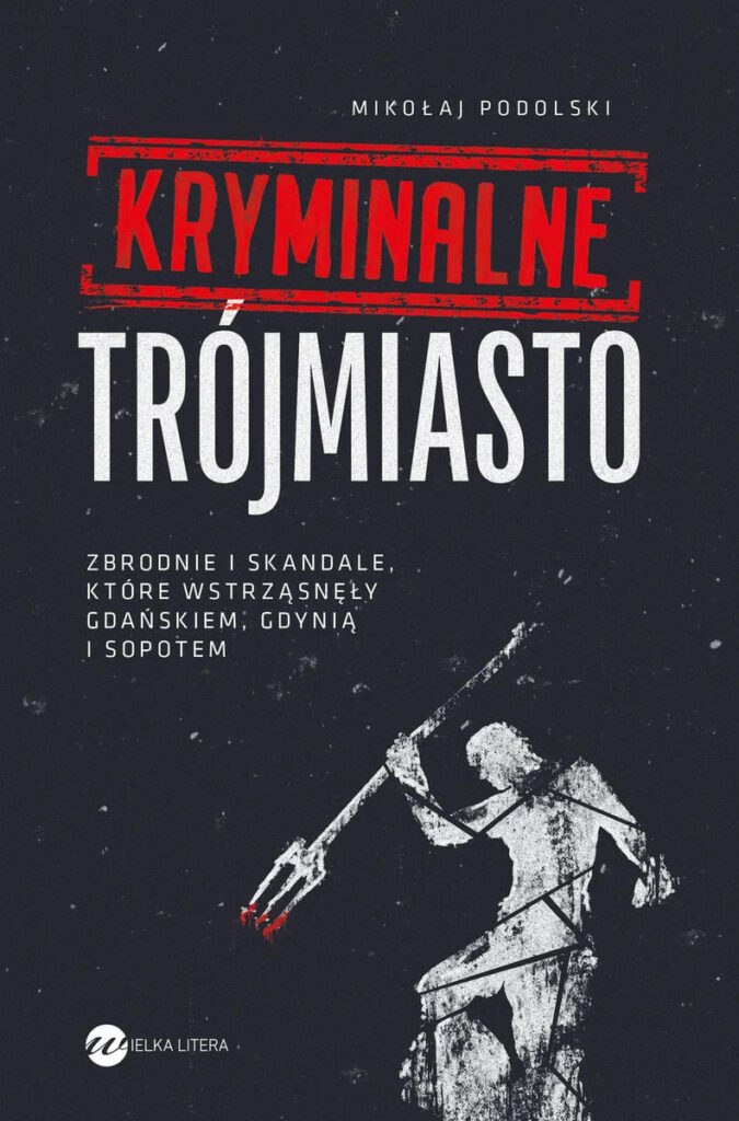 Okładka książki "Kryminalne Trójmiasto" Mikołaj Podolski