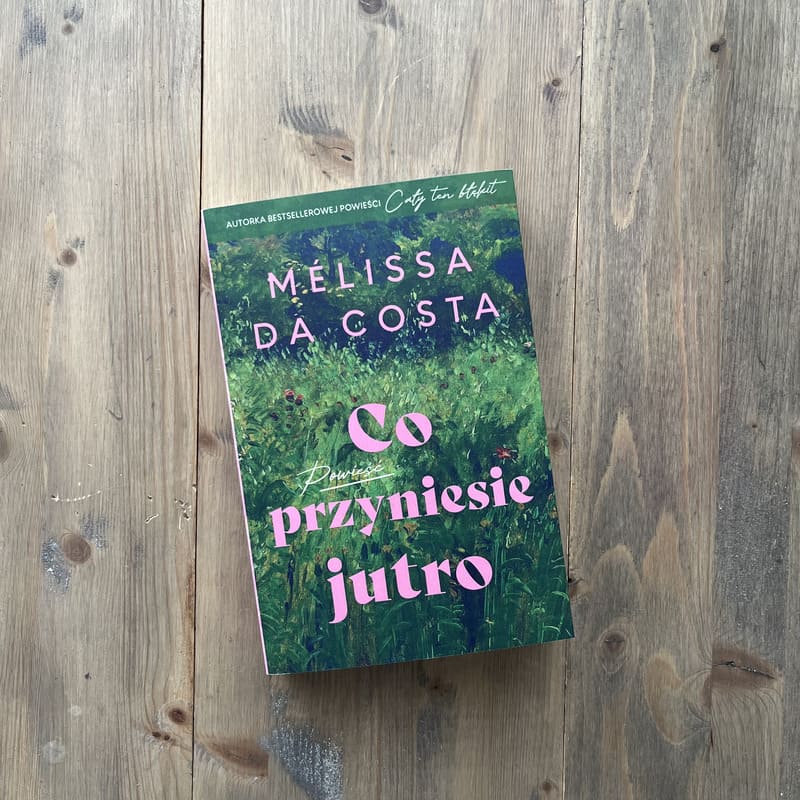 Okładka książki "Co przyniesie jutro" Melissa Da Costa