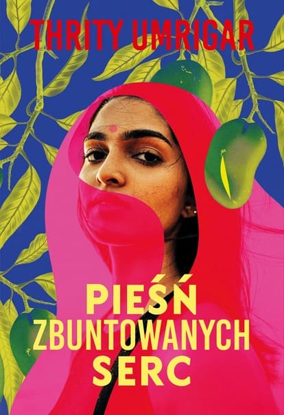 Okładka książki "Pieśń zbuntowanych serc" Thrity Umrigar
