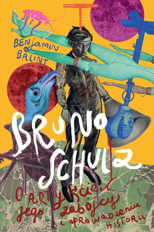 Okładka książki "Bruno Schulz. O artyście, jego zabójcy i wprowadzeniu historii" Benjamin Balint