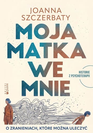 Okładka książki "Moja matka we mnie" Joanna Szczerbaty