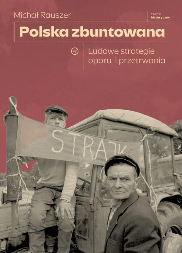 Okładka książki "Polska zbuntowana. Ludowe strategie oporu i przetrwania" Michał Rauszer