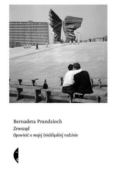 Okładka książki "Zewsząd. Opowieść o mojej (nie)śląskiej rodzinie" Bernadeta Prandzioch