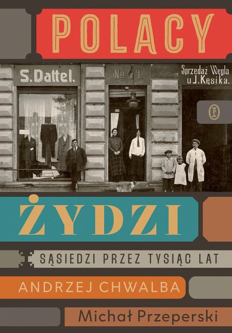 Okładka książki "Polacy Żydzi. Sąsiedzi przez tysiąc lat" Andrzej Chwalba, Michał Przeperski