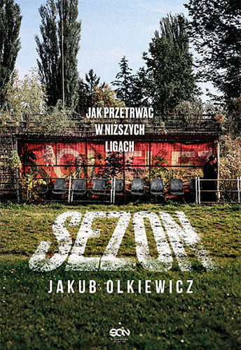 Okładka książki "Sezon. Jak przetrwać w niższych ligach" Jakub Olkiewicz